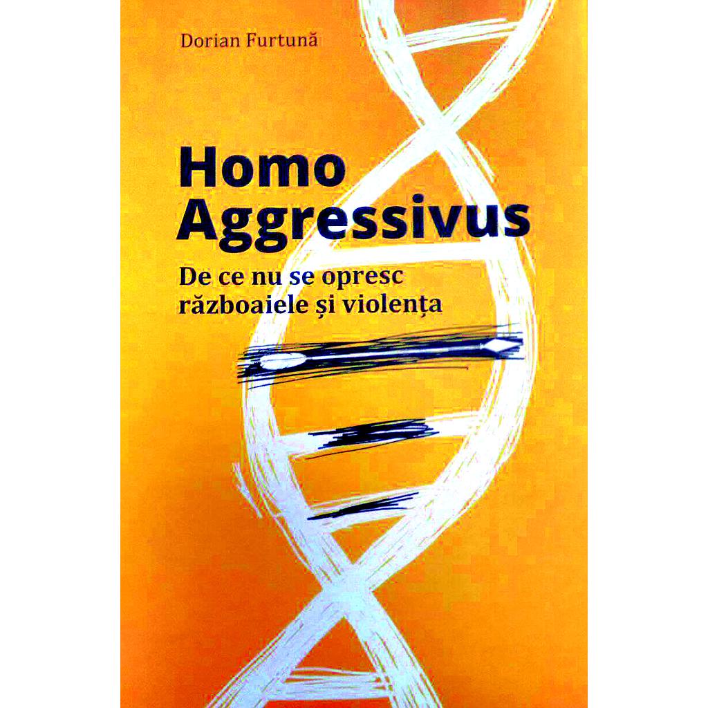 Homo Aggressivus. De ce nu se opresc războaiele și violența. Tratat de etologie