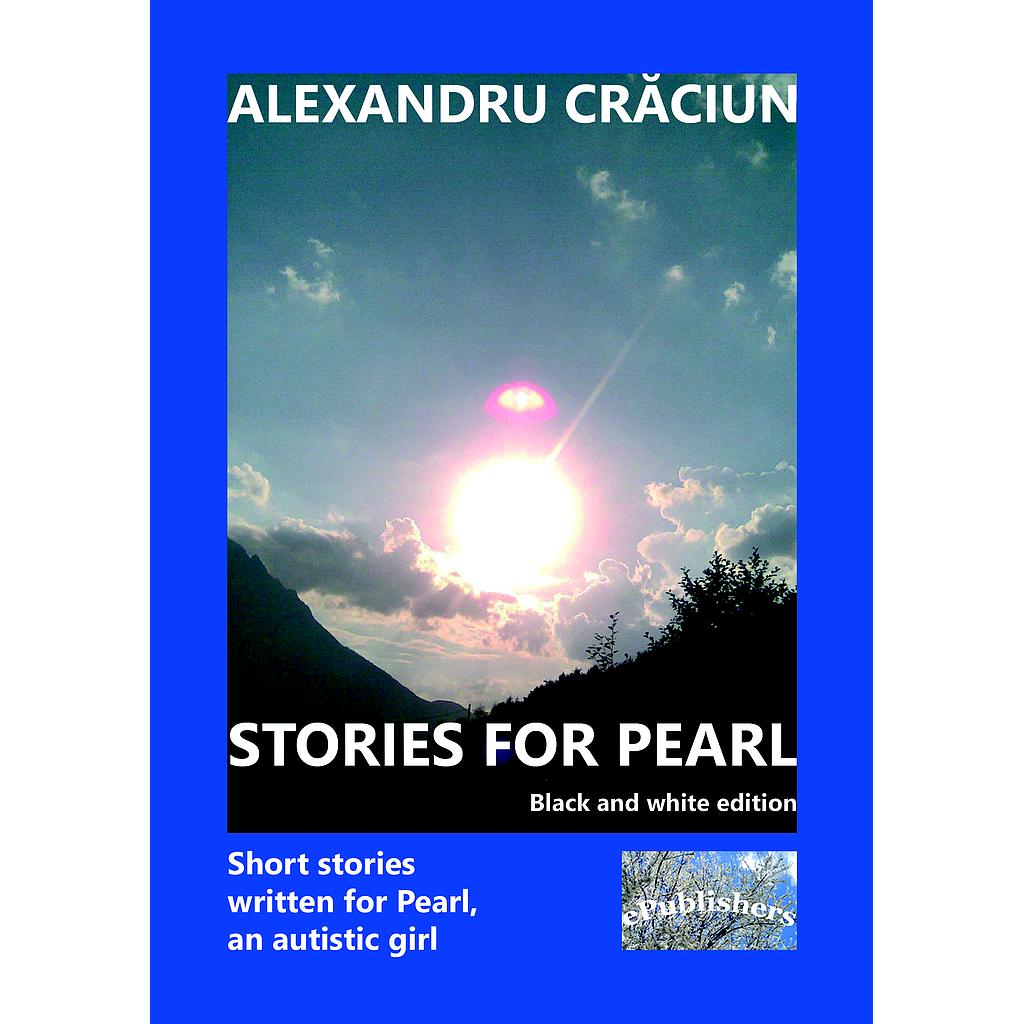 Stories for Pearl. Short Stories Written for Pearl, an Autistic Girl. Black and white edition