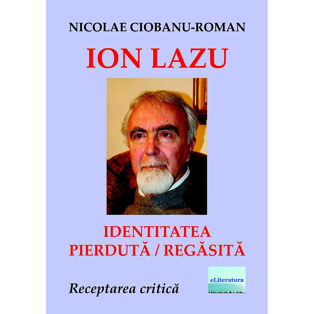 Ion Lazu - identitatea pierdută / regăsită. Receptarea critică a operei lui Ion Lazu