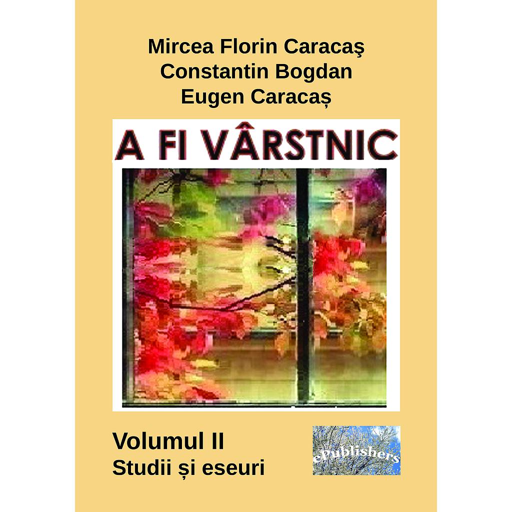 A fi vârstnic. Studii și eseuri. Volumul 2