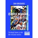 [978-606-996-535-1] Istoria noastră... văzută altfel! Strategii bune și rele din trecutul nostru