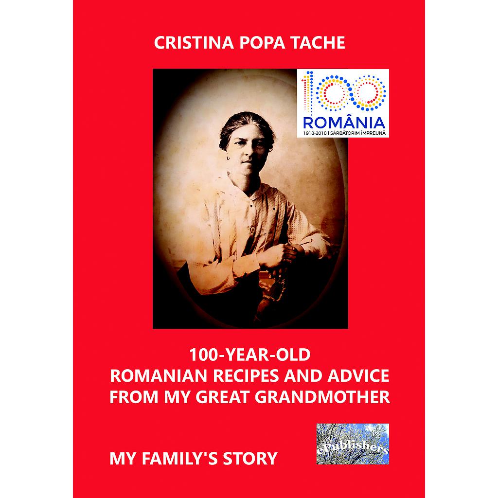 100 -Year-Old Romanian Recipes and Advice From My Great Grandmother. My Family's Story