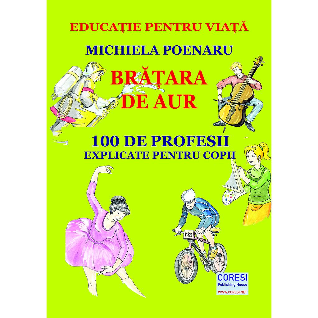 Brățara de aur. 100 de profesii explicate pentru copii. Ediția color