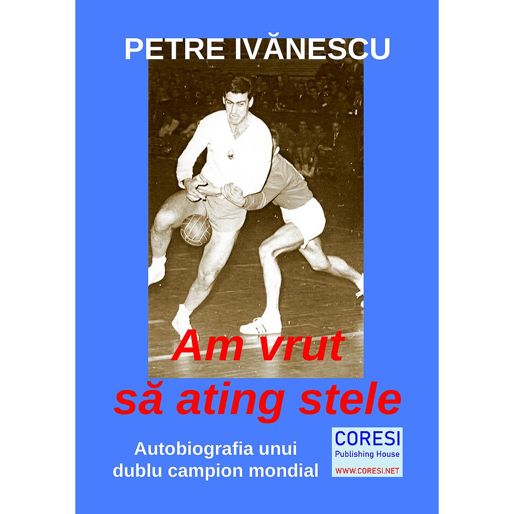 Am vrut să ating stele. Autobiografia unui dublu campion mondial