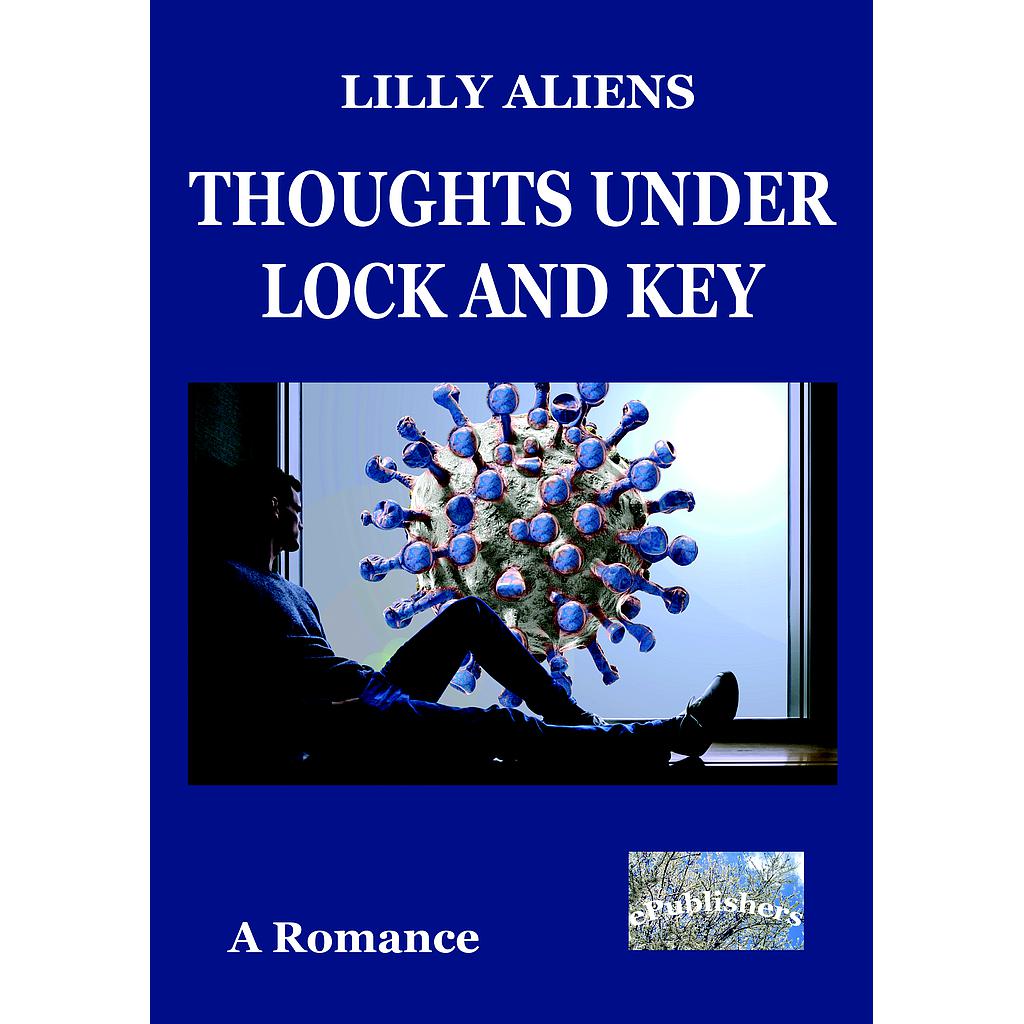 Thoughts under Lock and Key. A Romance