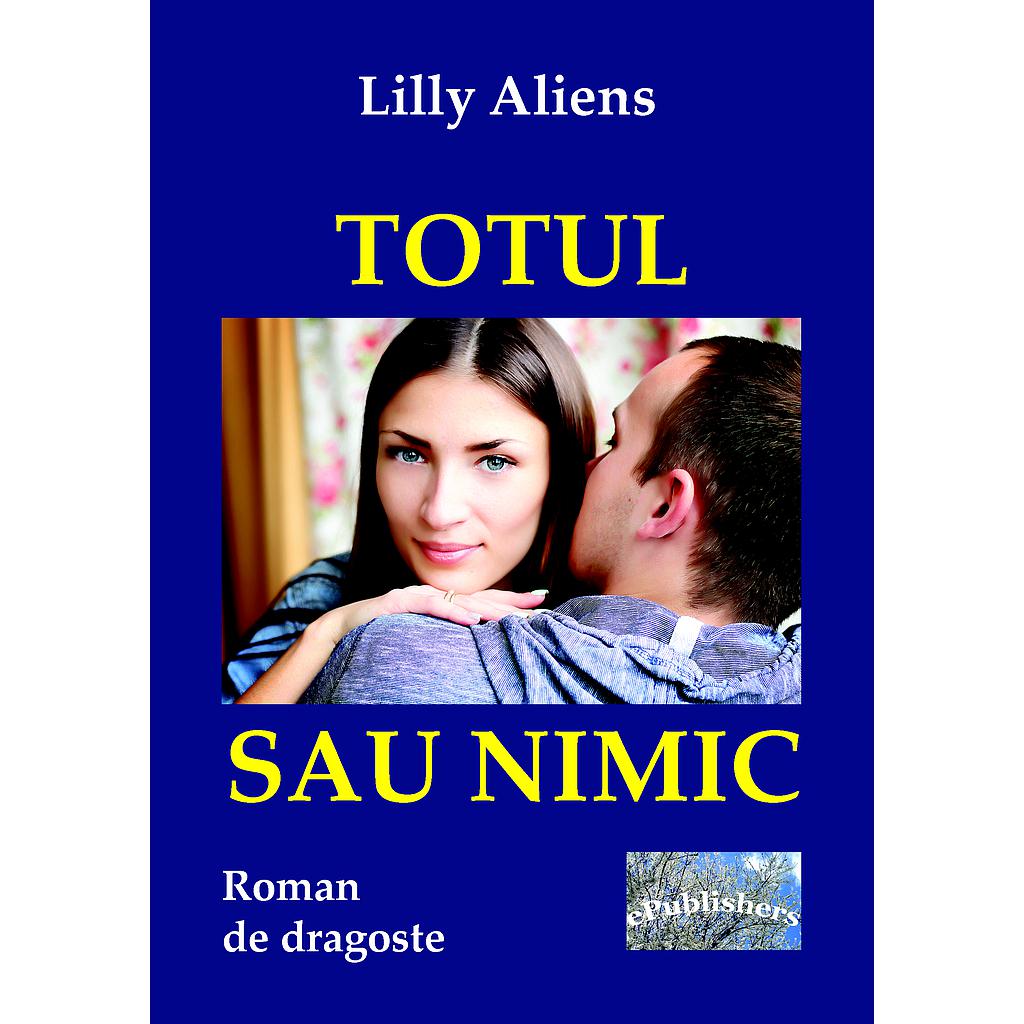 Totul sau nimic. Roman de dragoste