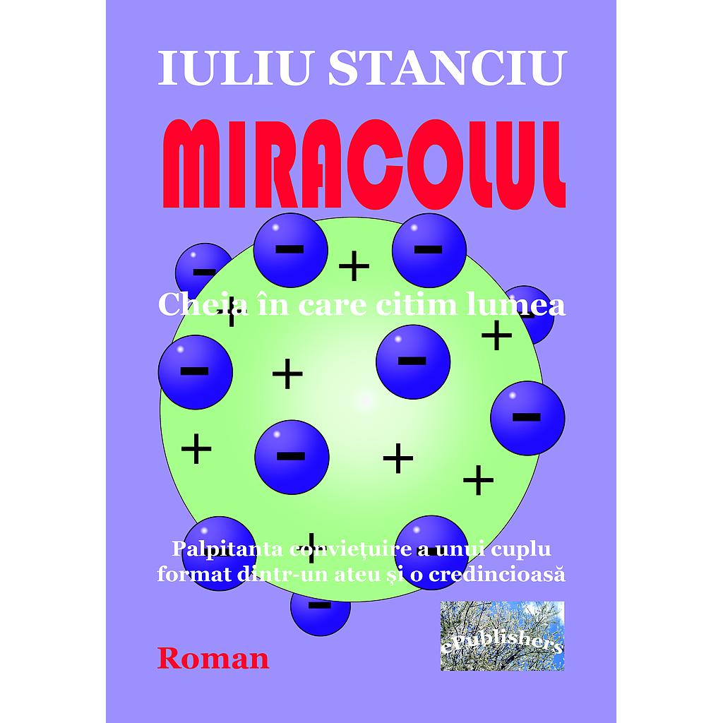 Miracolul. Cheia în care citim lumea. Palpitanta conviețuire a unui cuplu format dintr-un ateu și o credincioasă. Roman