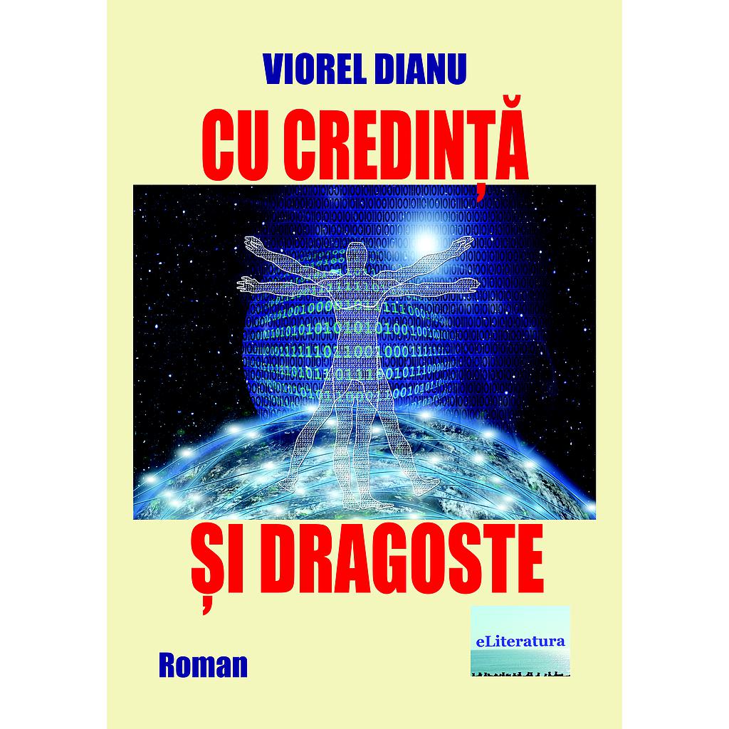 Cu credință și dragoste. Roman, Autor: Viorel Dianu
