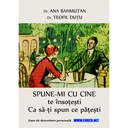 [978-606-996-808-6] SPUNE-MI CU CINE te însoțești / Ca să-ți spun ce pățești. Eseu de dezvoltare personală