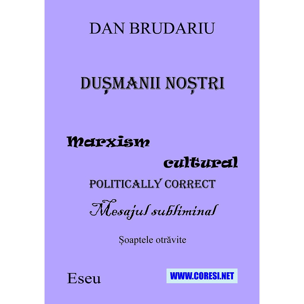 Dușmanii noștri. Marxism cultural politically correct. Mesajul subliminal. Șoaptele otrăvite. Eseu