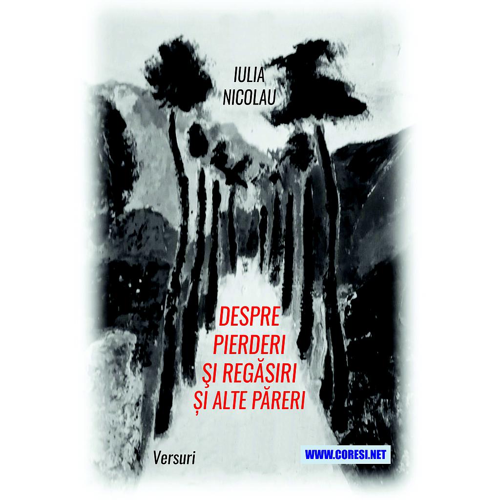 Despre pierderi și regăsiri și alte păreri. Versuri. Autor: Iulia Nicolau