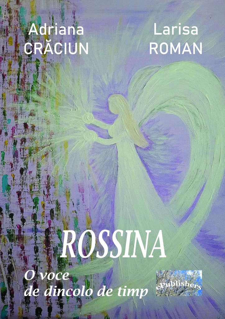 Rossina. O voce de dincolo de timp. Evocare de Adriana Crăciun și Larisa Roman