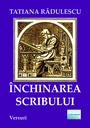 Închinarea scribului. Versuri. ED.II. Autor: Tatiana Rădulescu