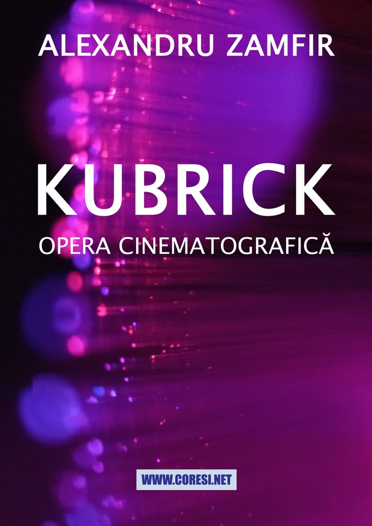 Kubrick. Opera cinematografică. Autor: Alexandru Zamfir