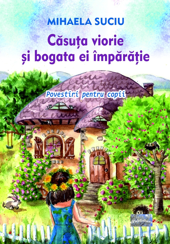 Căsuța viorie și bogata ei împărăție. Povestiri pentru copii. Ed.2