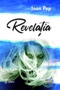 Revelația. Eseuri. Autor: Ioan Pop