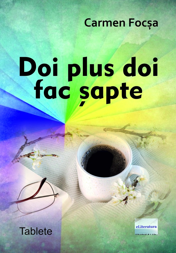 Doi plus doi fac șapte. Tablete. Autor: Carmen Focșa
