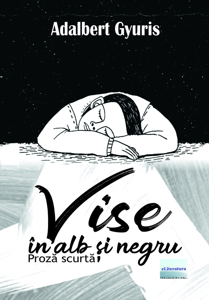 Vise în alb și negru. Proză scurtă