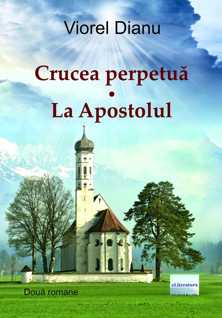 Crucea perpetuă. La Apostolul. Două romane