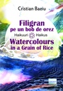 Filigran pe un bob de orez. Haikuuri/Whatercolours in a Grain of Rice. Haikus