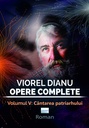 Viorel Dianu. Opere complete. Vol. V: Cântarea patriarhului