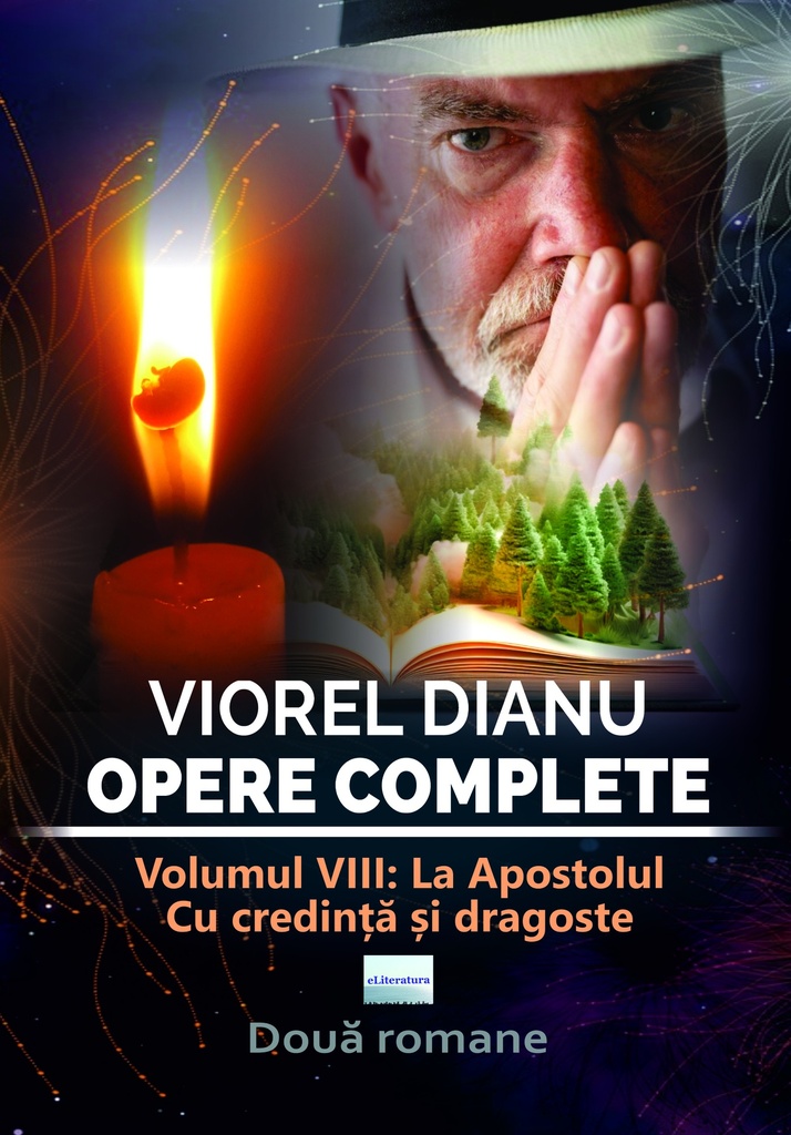 Viorel Dianu. Opere complete. Vol. VIII: La Apostolul. Cu credință și dragoste. Două romane