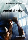 Aprigi și  nebuni. Roman