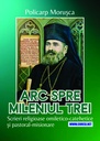 POLICARP MORUȘCA. Arc spre mileniul trei