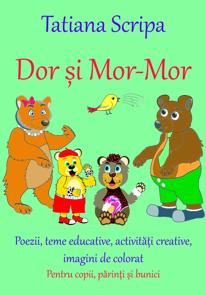 Dor și Mor-Mor. Carte pentru copii, părinți și bunici. Activități creative, educative, imagini de colorat 