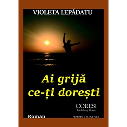 [978-606-996-257-2] Ai grijă ce-ți dorești. Ediția a II-a