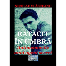 [978-606-716-965-2] Rătăcit în umbră. Antimemoriile unui agent secret