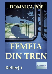 [978-606-001-183-5] Femeia din tren. Reflecții