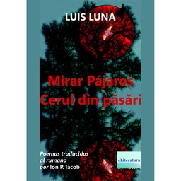 [978-606-001-204-7] Mirar Pájaros / Cerul din păsări. Poemas traducidos al rumano por Ion P. Iacob