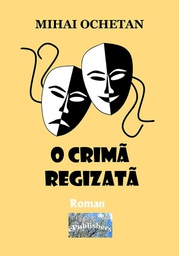 [978-606-049-084-5] O crimă regizată. Roman polițist