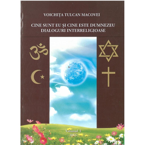 [978-606-584-018-8] Cine sunt eu și cine este Dumnezeu? Dialoguri interreligioase. Volumul I