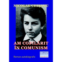 [978-606-996-502-3] Am copilărit în comunism. Roman autobiografic. Volumul I