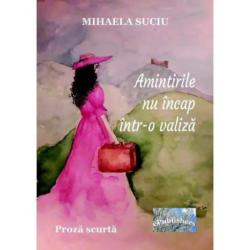 [978-606-049-202-3] Amintirile nu încap într-o valiză. Proză scurtă