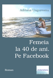 [978-606-700-794-7] Femeia la 40 de ani. Pe Facebook