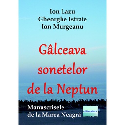 [978-606-001-275-7] Gâlceava sonetelor de la Neptun. Manuscrisele de la Marea Neagră