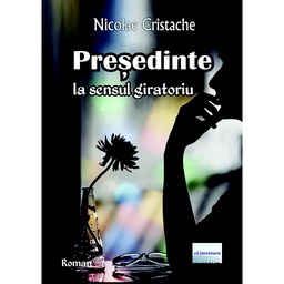 [978-606-001-308-2] Președinte la sensul giratoriu. Roman