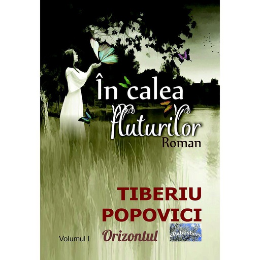 [978-606-049-426-3] În calea fluturilor. Roman. Vol.I Orizontul. Autor: Tiberiu Popovici