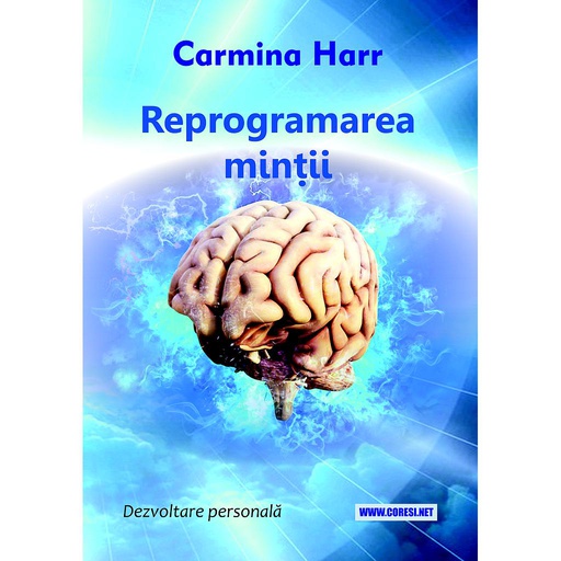 [978-606-996-692-1] Reprogramarea minții. Dezvoltare personală. Autor: Carmina Harr
