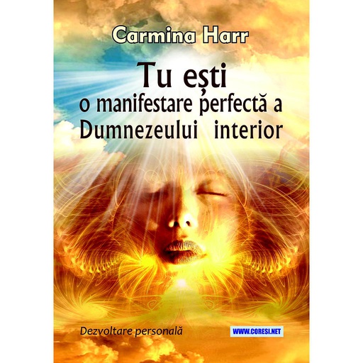 [978-606-996-731-7] Tu ești o manifestare perfectă a Dumnezeului interior. Dezvoltare personală. Autor: Carmina Harr