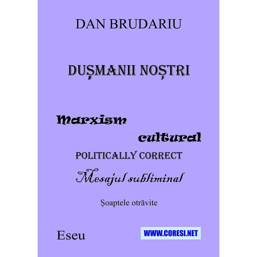 [978-606-996-814-7] Dușmanii noștri : mesaj cultural politically correct : mesajul subliminal : cuvintele otrăvite. Eseuri