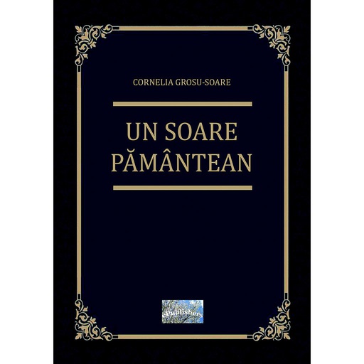 [978-606-049-468-3] Un soare pământean. Roman biografic