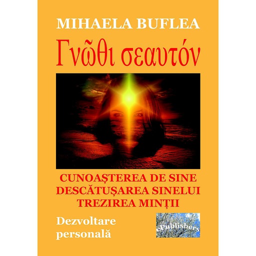 [978-606-049-486-7] Gnothi Seauton. Cunoașterea de sine. descătușarea sinelui. trezirea minții. Dezvoltare personală