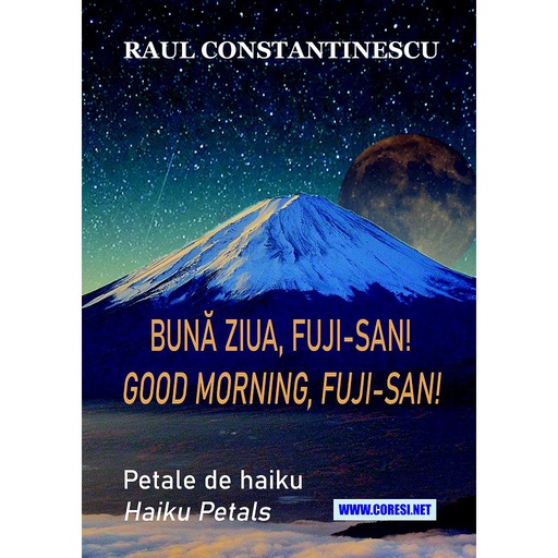 [978-606-996-842-0] Bună ziua, Fuji-san! Petale de haiku. Good Morning, Fuji-san! Haiku petals. Autor: Raul Constantinescu