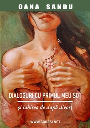 [978-606-996-895-6] Dialoguri cu primul meu soț și iubirea de după divorț. Roman autobiografic