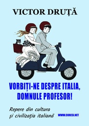 [978-606-996-897-0] Vorbiți-ne despre Italia, domnule profesor! Repere din cultura și civilizația italiană