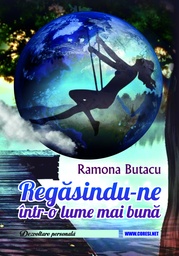 [978-606-996-904-5] Regăsindu-ne într-o lume mai bună. Dezvoltare personală